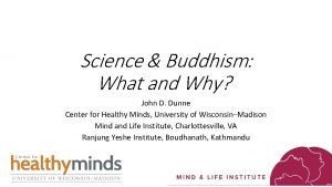 Science Buddhism What and Why John D Dunne