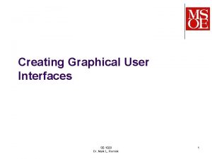 Creating Graphical User Interfaces SE1020 Dr Mark L