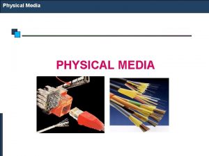 Physical Media PHYSICAL MEDIA Physical Media Physical Media