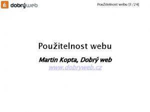 Pouitelnost webu 124 Pouitelnost webu Martin Kopta Dobr
