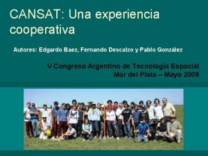 CANSAT Una experiencia cooperativa Autores Edgardo Baez Fernando