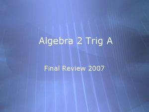 Algebra 2 Trig A Final Review 2007 1