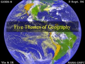 Five Themes of Geography What is Geography Geography