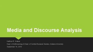 Media and Discourse Analysis Kathryn E Graber Dept