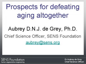 Prospects for defeating aging altogether Aubrey D N