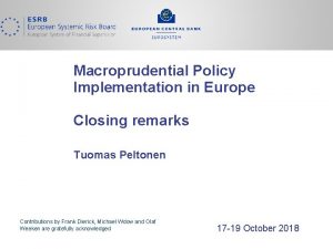 Macroprudential Policy Implementation in Europe Closing remarks Tuomas
