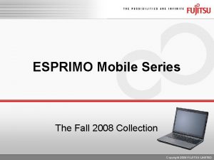 ESPRIMO Mobile Series The Fall 2008 Collection Copyright
