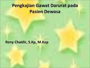 Pengkajian Gawat Darurat pada Pasien Dewasa Reny Chaidir