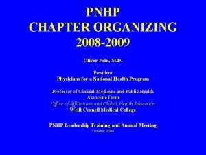 PNHP CHAPTER ORGANIZING 2008 2009 Oliver Fein M