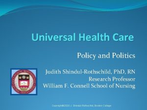 Universal Health Care Policy and Politics Judith ShindulRothschild