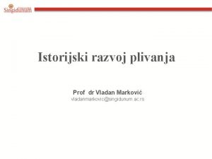 Istorijski razvoj plivanja Prof dr Vladan Markovi vladanmarkovicsingidunum