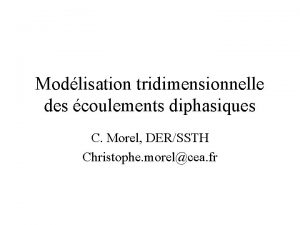 Modlisation tridimensionnelle des coulements diphasiques C Morel DERSSTH