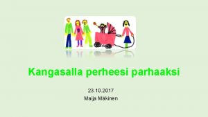 Kangasalla perheesi parhaaksi 23 10 2017 Maija Mkinen