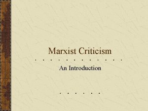 Marxist Criticism An Introduction Marxist Critics Apply the