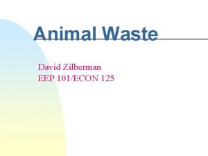 Animal Waste David Zilberman EEP 101ECON 125 Animal