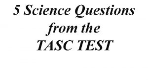 5 Science Questions from the TASC TEST 1