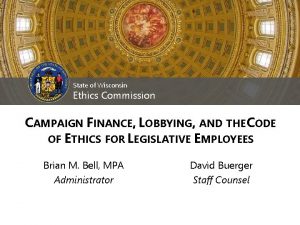 State of Wisconsin Ethics Commission CAMPAIGN FINANCE LOBBYING