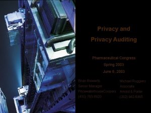 Privacy and Privacy Auditing Pharmaceutical Congress Spring 2003