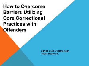 How to Overcome Barriers Utilizing Core Correctional Practices