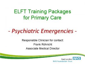 ELFT Training Packages for Primary Care Psychiatric Emergencies