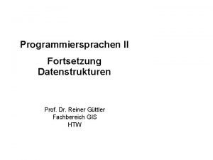 Programmiersprachen II Fortsetzung Datenstrukturen Prof Dr Reiner Gttler