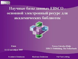 EBSCO 11 12 2005 Academic Databases Teresa GreckaKleijs