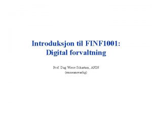 Introduksjon til FINF 1001 Digital forvaltning Prof Dag