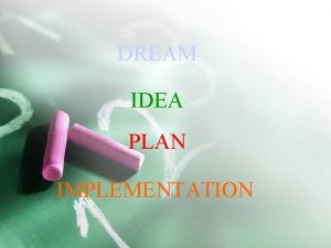 DREAM IDEA PLAN IMPLEMENTATION Introduction to Matlab Present
