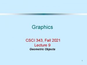 Graphics CSCI 343 Fall 2021 Lecture 9 Geometric