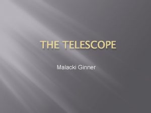 THE TELESCOPE Malacki Ginner Introduction Extend human sense