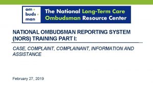 NATIONAL OMBUDSMAN REPORTING SYSTEM NORS TRAINING PART I