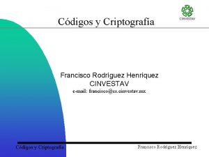 Cdigos y Criptografa Francisco Rodrguez Henrquez CINVESTAV email