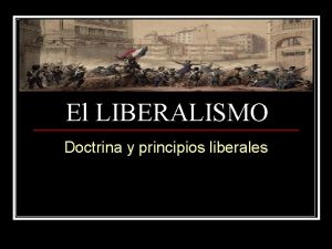 El LIBERALISMO Doctrina y principios liberales Liberalismo corriente