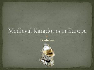 Medieval Kingdoms in Europe Feudalism Introduction King Charlemagne