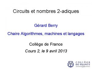 Circuits et nombres 2 adiques Grard Berry Chaire