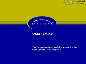 OSCI TLM2 0 The Transaction Level Modeling standard