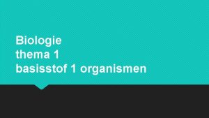 Biologie thema 1 basisstof 1 organismen wat is