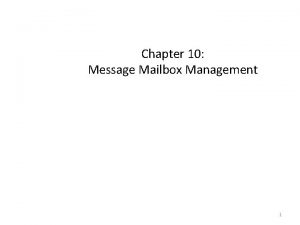 Chapter 10 Message Mailbox Management 1 Message Mailbox