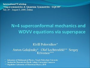 International Workshop Supersymmetries Quantum Symmetries SQS09 July 29
