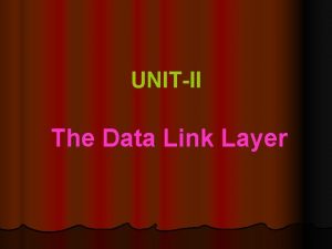 UNITII The Data Link Layer The Data Link
