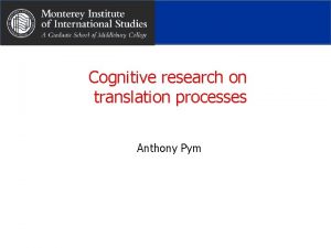 Cognitive research on translation processes Anthony Pym A