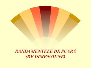 RANDAMENTELE DE SCAR DE DIMENSIUNE exprim relaia existent