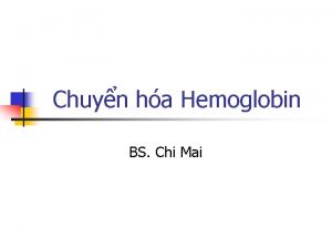 Chuyn ha Hemoglobin BS Chi Mai Mc tiu