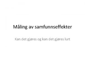 Mling av samfunnseffekter Kan det gjres og kan