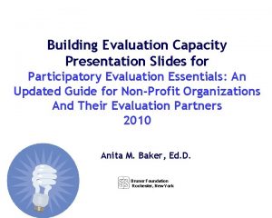 Building Evaluation Capacity Presentation Slides for Participatory Evaluation