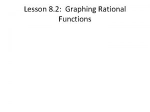 Lesson 8 2 Graphing Rational Functions Rational Functions