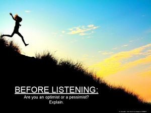 BEFORE LISTENING Are you an optimist or a