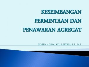 KESEIMBANGAN PERMINTAAN DAN PENAWARAN AGREGAT DOSEN DINA AYU