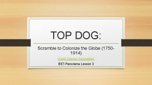 TOP DOG Scramble to Colonize the Globe 17501914