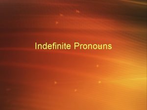 Indefinite Pronouns What is an indefinite pronoun They